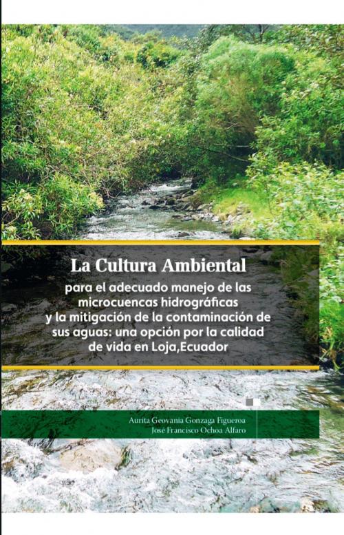 LA CULTURA AMBIENTAL PARA EL ADECUADO MANEJO DE LAS MICROCUENCAS HIDROGRÁFICAS Y LA MITIGACIÓN DE LA CONTAMINACIÓN DE SUS AGUAS: UNA OPCIÓN POR LA CALIDAD DE VIDA EN LOJA, ECUADOR