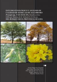 Estudio fenológico y análisis de calidad de semillas de algarrobo Prosopis sp.,  y guayacán, Handroanthus billbergii (Bureua & K. Schum) S.O. Grose, del Bosque Seco, provincia de Loja