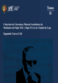 Colección de Literatura Musical Académica de Mediados del Siglo XIX y Siglo XX en la Ciudad de Loja. Tomo II. Segundo Cueva Celi
